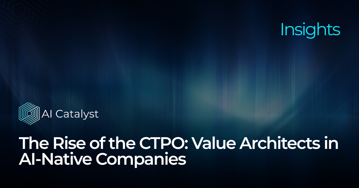 The Rise of the CTPO: Value Architects in AI-Native Companies